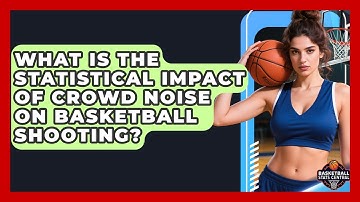 What Is The Statistical Impact Of Crowd Noise On Basketball Shooting? - Basketball Stats Central