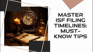 Master ISF Filing Timelines: Must-Know Tips