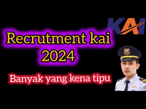 Banyak yang tertipu di Recruitment kai 2024/Awas hati2