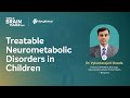 Treatable Neurometabolic Disorders in Children