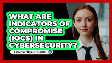 What Are Indicators Of Compromise (IoCs) In Cybersecurity? - SecurityFirstCorp.com