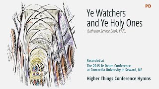 Ye Watchers and Ye Holy Ones - LSB 670 (Te Deum Conference - 2015 NE)