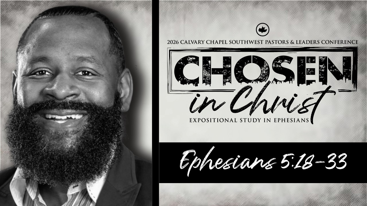 Tony Clark: Ephesians 5:18-33 | Calvary Chapel Chosen In Christ Conference