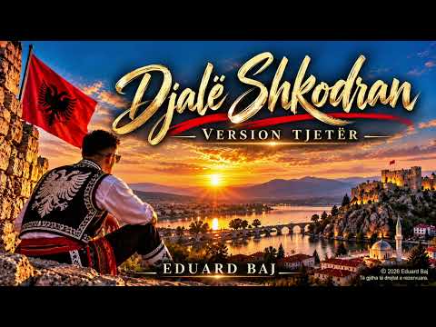 DJALË SHKODRAN – VERSION TJETËR | Eduard Baj