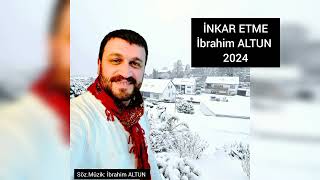 İbrahim ALTUN  - İNKAR ETME - 2024 Resimi