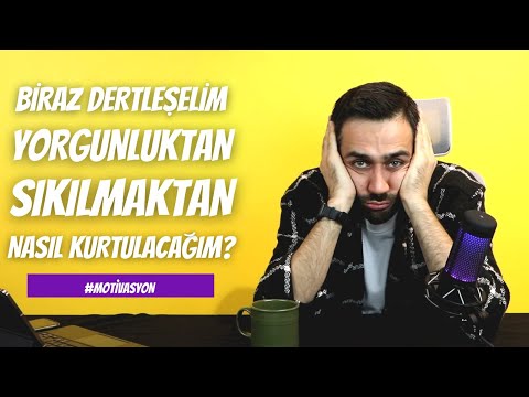 Biraz Dertleşelim, Yorgunluktan, Sıkılmaktan Nasıl Kurtulacağım? #YKS #Motivasyon