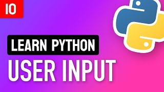 Learn Python • #10 User Input • 4 Ways To Get Input From Your User