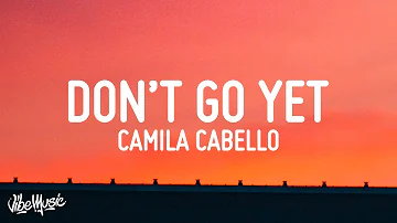 Camila Cabello - Don't Go Yet (Lyrics)