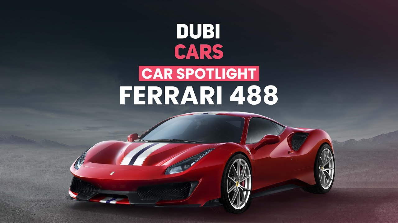 Ferrari 488 — History, Variants, Special Editions & More Details | DubiCars Car Spotlight
