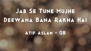 Jab Se Tune Mujhe Deewana Bana Rakha Hai | Atif Aslam | QB | Unplugged