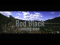 ROD BLACK PROMO - Coming Soon