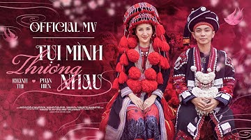 TỤI MÌNH THƯƠNG NHAU - KHÁNH THI PHAN HIỂN | OFFICIAL MUSIC VIDEO
