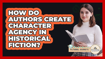 How Do Authors Create Character Agency In Historical Fiction? - Fictional Journeys