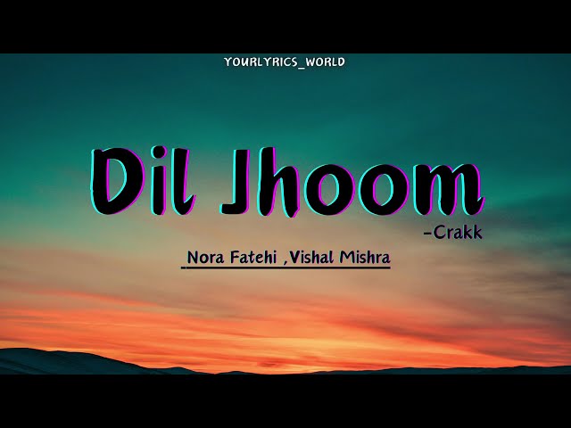 CRAKK: Dil Jhoom (Lyrics)  Nora Fatehi | Vishal Mishra class=