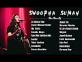 Swoopna suman hit songs collection  best songs of swoopna suman  2023