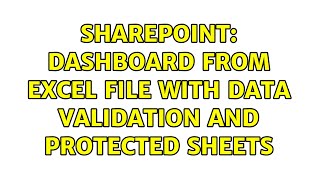 Sharepoint: Dashboard from Excel file with Data Validation and Protected Sheets