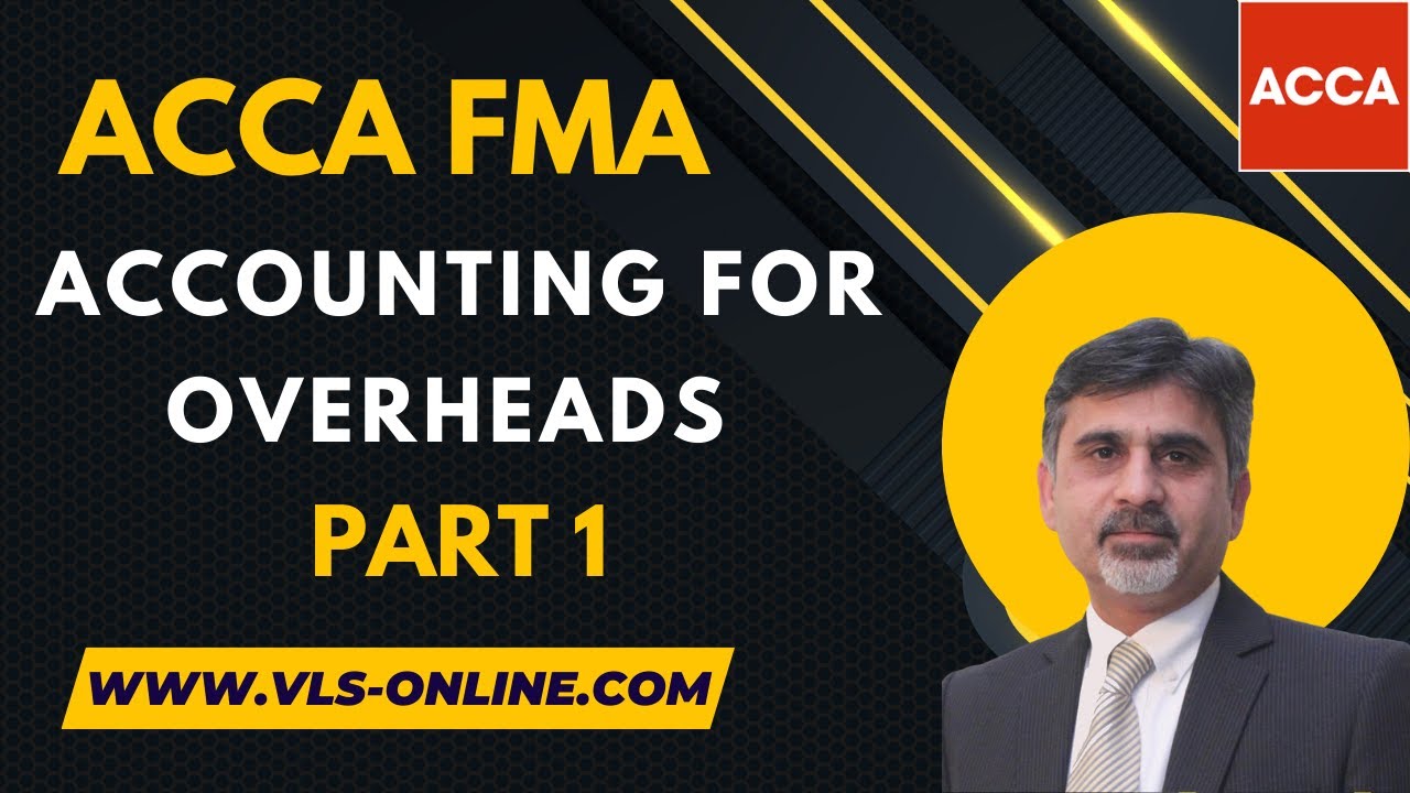 ACCA FMA - Accounting for Overheads Part 1 | What is the Overhead Method of Accounting in ACCA?