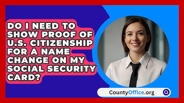 Do I Need to Show Proof of U.S. Citizenship for a Name Change on My Social Security Card?