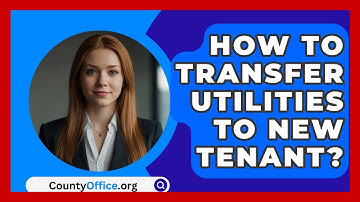 How To Transfer Utilities To New Tenant? - CountyOffice.org