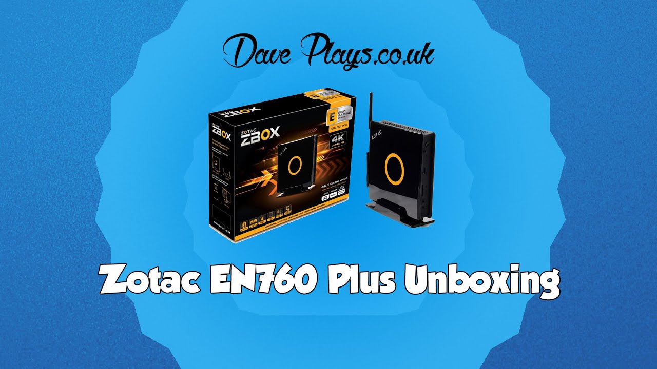 Dave Plays - Zotac EN760 Plus Unboxing