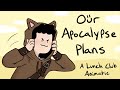 Our Apocalypse Plans (Lunch Club Animatic)