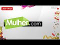 Programa Mulher.com | AO VIVO | @RedeSeculo21 - 07/10/2021