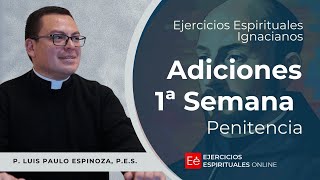 Adiciones 1ª Semana Penitencia - Ejercicios Espirituales 2024 [11] -  P. Luis Paulo Espinoza, PES