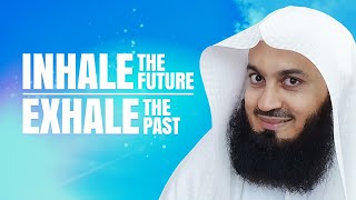 Inhale the Future, Exhale the Past - Mufti Menk - eKhutbah