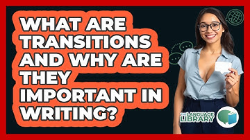 What Are Transitions And Why Are They Important In Writing? - The Language Library