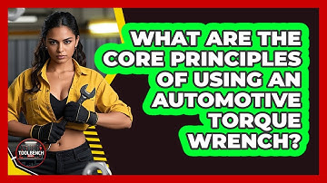 What Are The Core Principles Of Using An Automotive Torque Wrench? - ToolBench Pros