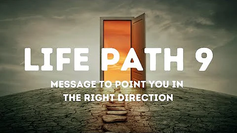 LIFE PATH NUMBER 9 | Your Birthday is the Key to Reaching your Destiny