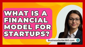 What Is A Financial Model For Startups? - BusinessGuide360.com