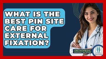 What Is The Best Pin Site Care For External Fixation? - Orthopedic Support Network