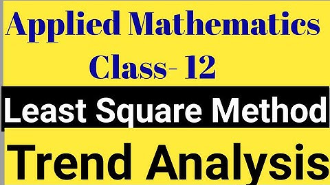 Trend Analysis Least Square Method||Applied mathematics||Class 12|Time Series