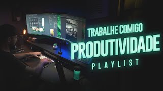 [TRABALHE COMIGO] Playlist - Produtividade e Foco