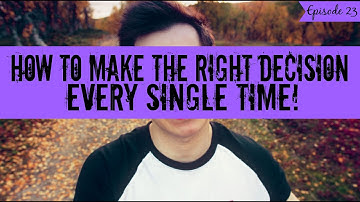 How to Make the Right Decision Every Time | The Key to Making Wise Decisions