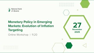 NBU’s Online Workshop Monetary Policy in Emerging Markets: Evolution of Inflation Targeting