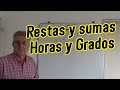 Sumas y restas de angulos  y  horas Operaciones de horas y grados, se lo explicamos