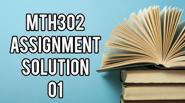 Mth302 Assignment Solution 1 Fall 2022 and 2023 #vu #VUHH