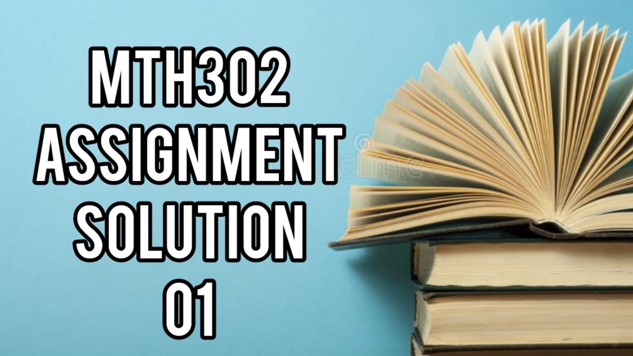 mth302 assignment 1 solution 2022 pdf