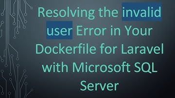 Resolving the invalid user Error in Your Dockerfile for Laravel with Microsoft SQL Server