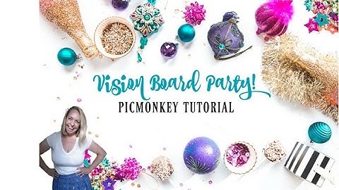 Vision Board Party- Picmonkey Tutorial
