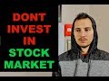 Why You Shouldn't Invest In The Stock Market Now