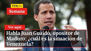 🔴 Habla Juan Guaidó, opositor de Maduro: ¿cuál es la situación de Venezuela? | Vicky en Semana