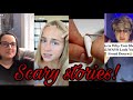 Scary stories| Tiktok Compilation Pt. 2!