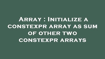 Array : Initialize a constexpr array as sum of other two constexpr arrays