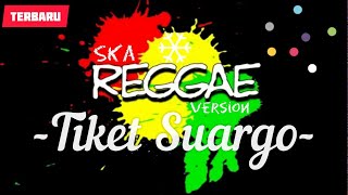 TIKET SUARGO VERSI REGGAE TERBARU - FULL BASS REGGAE