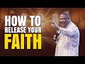 How To Release Your Faith - Archbishop Duncan-Williams