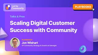 Scaling Digital Customer Success with Community as the Delivery Layer with Jon Wishart