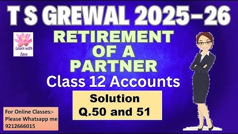 Q50 and Q51 Retirement of a Partner| TS Grewal 2025-26| Ch5| Class 12| Accounts@learnwithease